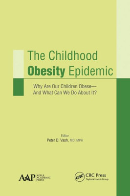 The Childhood Obesity Epidemic : Why Are Our Children Obese-And What Can We Do About It?