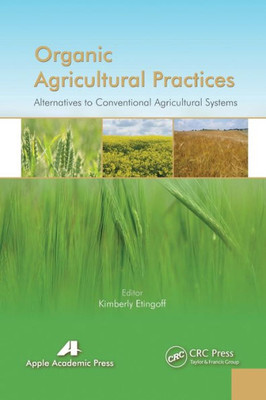 Organic Agricultural Practices : Alternatives To Conventional Agricultural Systems