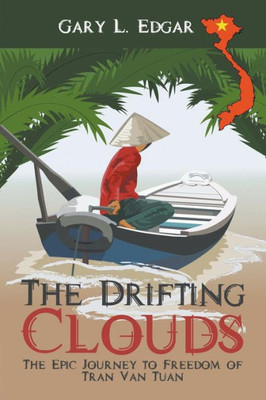 The Drifting Clouds : The Epic Journey To Freedom Of Tran Van Tuan