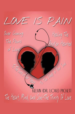 Love Is Pain : A Self-Help Motivational Recovery Book On Emotional Pain