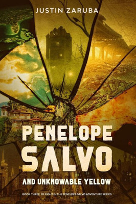 Penelope Salvo And Unknowable Yellow : Book 3 In The Penelope Salvo Adventure Series