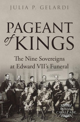 Pageant Of Kings: The Nine Sovereigns At Edward Vii'S Funeral