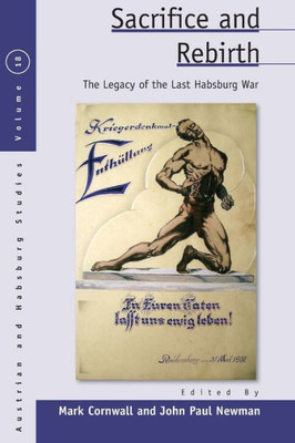 Sacrifice And Rebirth : The Legacy Of The Last Habsburg War