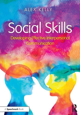 Social Skills : Developing Effective Interpersonal Communication