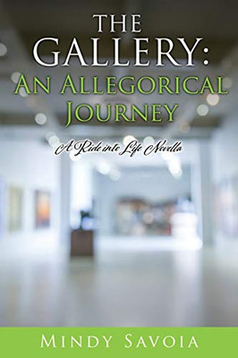 The Gallery: An Allegorical Journey: A Ride into Life Novella