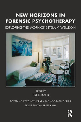 New Horizons In Forensic Psychotherapy : Exploring The Work Of Estela V. Welldon
