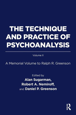 The Technique And Practice Of Psychoanalysis : A Memorial Volume To Ralph R. Greenson
