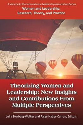 Theorizing Women And Leadership : New Insights And Contributions From Multiple Perspectives