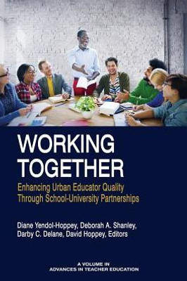 Working Together : Enhancing Urban Educator Quality Though School-University Partnerships