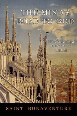 The Mind'S Road To God : Itinerarium Mentis In Deum