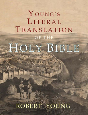 Young'S Literal Translation Of The Holy Bible : With Prefaces To 1St, Revised, & 3Rd Editions