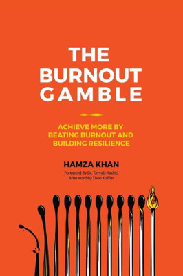 The Burnout Gamble : Achieve More By Beating Burnout And Building Resilience