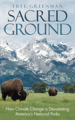 Sacred Ground : How Climate Change Is Devastating America'S National Parks