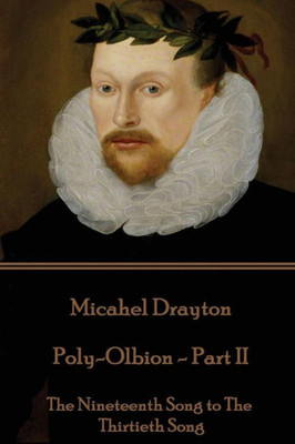 Michael Drayton - Poly-Olbion - Part Ii : The Nineteenth Song To The Thirtieth Song