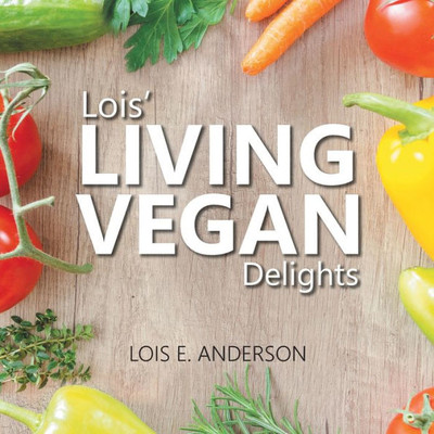 Lois' Living Vegan Delights