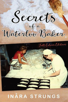 Secrets Of A Waterloo Baker : Full Colour Edition