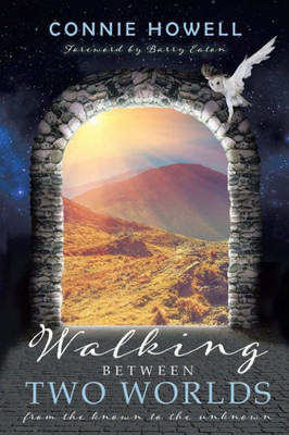 Walking Between Two Worlds : From The Known To The Unknown