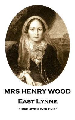 Mrs Henry Wood - East Lynne : "True Love Is Ever Timid"