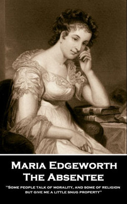 Maria Edgeworth - The Absentee: 'Business Was His Aversion; Pleasure Was His Business''