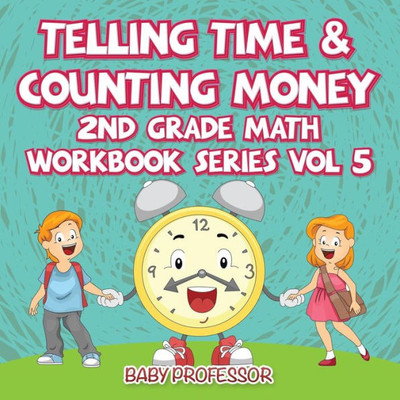 Telling Time & Counting Money 2Nd Grade Math Workbook Series