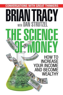 The Science Of Money : How To Increase Your Income And Become Wealthy