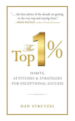 The Top 1% : Habits, Attitudes & Strategies For Exceptional Success