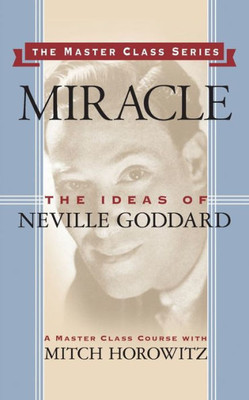Miracle (Master Class Series): The Ideas Of Neville Goddard