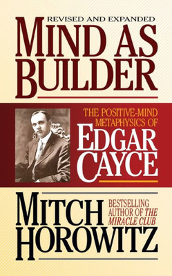Mind As Builder : The Positive-Mind Metaphysics Of Edgar Cayce
