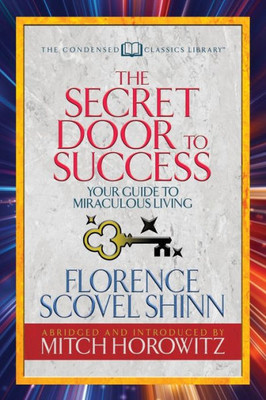 The Secret Door To Success (Condensed Classics) : Your Guide To Miraculous Living