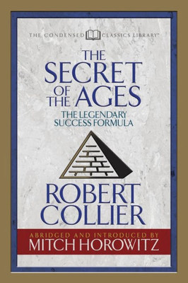 The Secret Of The Ages (Condensed Classics) : The Legendary Success Formula