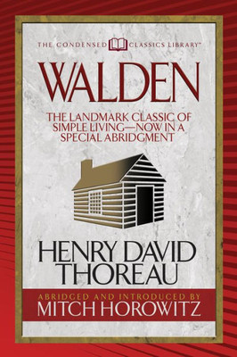 Walden (Condensed Classics) : The Landmark Classic Of Simple Living--Now In A Special Abridgment