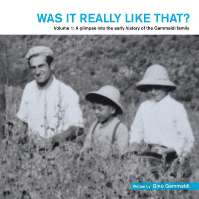 Was It Really Like That? : Volume 1: A Glimpse Into The Early History Of The Gammaldi Family