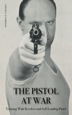 The Pistol In War : Training With Revolver And Self-Loading Pistol
