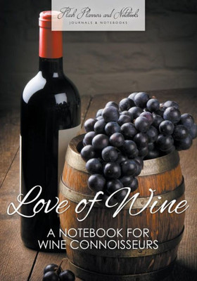 Love Of Wine : A Notebook For Wine Connoisseurs