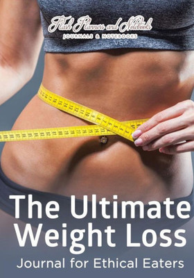 The Ultimate Weight Loss Journal For Ethical Eaters