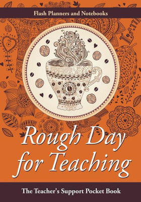 Rough Day For Teaching : The Teacher'S Support Pocket Book