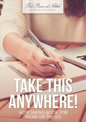 Take This Anywhere! Note Taking Book For Those On The Go