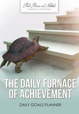 The Daily Furnace Of Achievement : Daily Goals Planner
