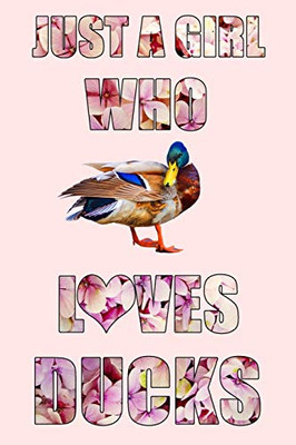 Just A Girl Who Loves Ducks: A Notebook For Girls