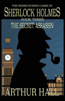 The Secret Assassin : The Rediscovered Cases Of Sherlock Holmes