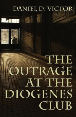 The Outrage At The Diogenes Club (Sherlock Holmes And The American Literati Book 4)