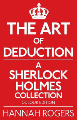 The Art Of Deduction A Sherlock Holmes Collection - Colour Edition