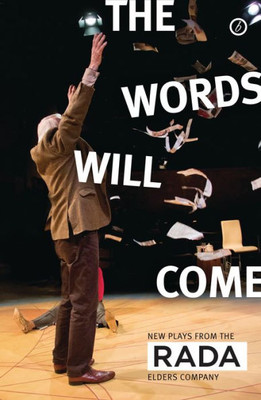 The Words Will Come : New Plays From The Rada Elders Company