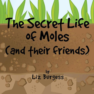 The Secret Life Of Moles : And Their Friends