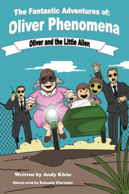 The Fantastic Adventures Of Oliver Phenomena : Oliver And The Little Alien