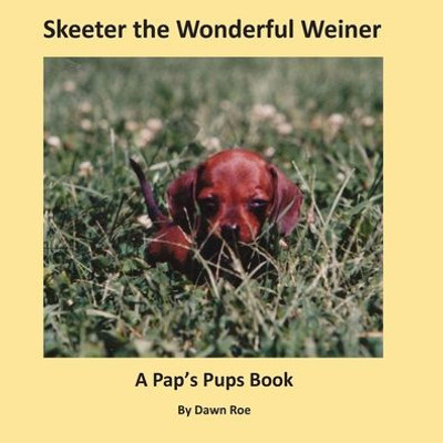 Skeeter The Wonderful Weiner : A Pap'S Pups Book