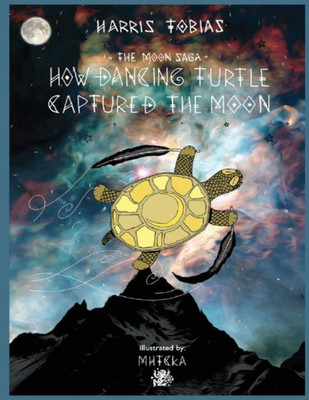 The Moon Saga : How Dancing Turtle Captured The Moon