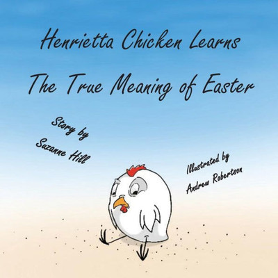 The Easter Chicken : Henrietta Chicken Learns The True Meaning Of Easter