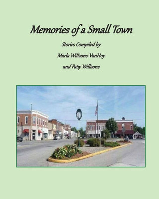 Memories Of A Small Town : Stories From Loogootee, Indiana