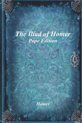 The Iliad Of Homer: Pope Edition